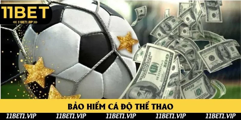 Khuyến mãi bảo hiểm cược thể thao 11BET lần đầu Khuyến mãi bảo hiểm cược thể thao 11BET lần đầu