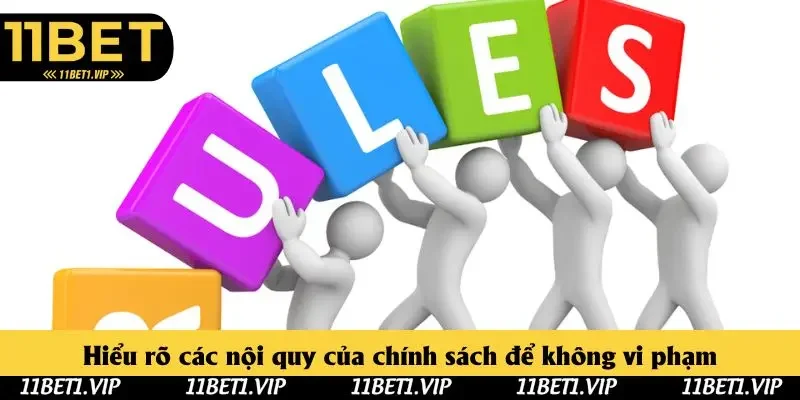 Hiểu rõ các nội quy của chính sách để không vi phạm